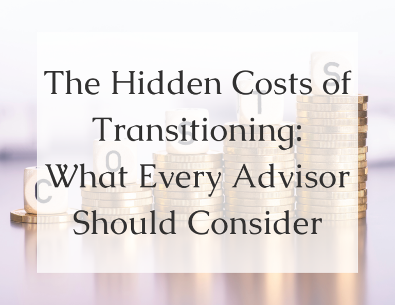 Read more about the article The Hidden Costs of Transitioning: What Every Advisor Should Consider