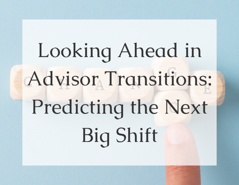 Read more about the article Looking Ahead in Advisor Transitions: Predicting the Next Big Shift